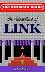Nes classic. The Ultimate Guide to The Legend Of Zelda 2 cover image