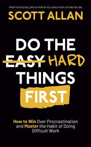 Do the hard things first. How to Win Over Procrastination and Master the Habit of Doing Difficult Work cover image