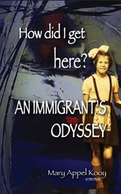 How Did I Get Here? : An Immigrant's Odyssey cover image