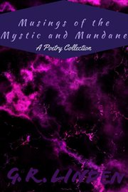 Musings of the mystic and mundane. A Poetry Collection cover image