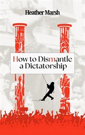 How to Dismantle a Dictatorship cover image