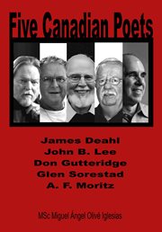 Five Canadian poets : analytical essays on James Deahl, John B. Lee, Don Gutteridge, Glen Sorestad, A.F. Moritz cover image