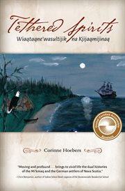 Tethered Spirits : Wiaqtaqne'wasultijik Na Kjijaqmijinaq cover image