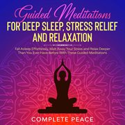 Guided meditations for deep sleep, stress relief and relaxation. Fall Asleep Effortlessly, Melt Away Your Stress and Relax Deeper Than You Ever Have Before with Thes cover image