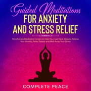 Guided meditation for anxiety and stress relief. Mindfulness meditation scripts to help you cure panic attacks, Relieve your Anxiety, Relax Deeply an cover image