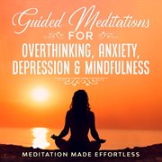 Guided meditations for overthinking, anxiety, depression& mindfulness meditation scripts for beg cover image