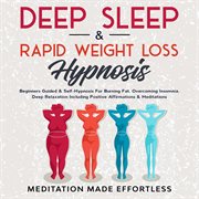 Deep sleep & rapid weight loss hypnosis. Beginners Guided & Self-Hypnosis For Burning Fat, Overcoming Insomnia, Deep Relaxation Including cover image