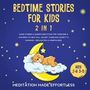 Bedtime stories for kids (2 in 1). Sleep Stories& Guided Meditation For Toddlers& Children To Help Fall Asleep, Overcome Anxiety& Insom cover image