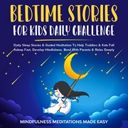 Bedtime stories for kids daily challenge. Daily Sleep Stories & Guided Meditation To Help Toddlers& Kids Fall Asleep Fast, Develop Mindfulness cover image