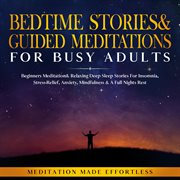 Bedtime stories & guided meditations for busy adults. Beginner Meditation & Relaxing Deep Sleep Stories For Insomnia, Stress-Relief, Anxiety, Mindfulness cover image