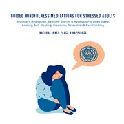 Guided mindfulness meditations for stressed out adults beginners meditation, bedtime stories & hy cover image