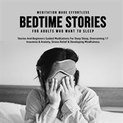 Bedtime stories for adults who want to sleep 17 stories and beginners guided meditations for deep cover image