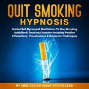 Quit smoking hypnosis guided self-hypnosis & meditations to stop smoking addiction & smoking cess cover image