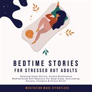 Bedtime stories for stressed out adults relaxing sleep stories, guided mindfulness meditations & cover image