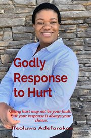 Godly response to hurt. Being Hurt May Not Be Your Fault, but Your Response Is Always Your Choice cover image