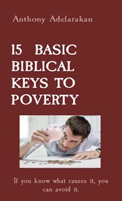 15 basic biblical keys to poverty. If you know what causes it, you can avoid it cover image