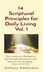 14 scriptural principles for daily living vol. 1. "Your words are a flashlight to light the path ahead of me and keep me from stumbling." cover image