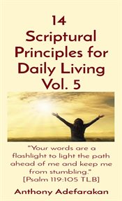 14 scriptural principles for daily living vol. 5. "Your Words Are a Flashlight to Light the Path Ahead of Me and Keep Me from Stumbling." cover image