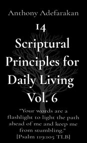 14 scriptural principles for daily living vol. 6. "Your Words Are a Flashlight to Light the Path Ahead of Me and Keep Me from Stumbling." cover image