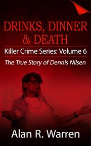 Dinner, drinks & death ; the true story of dennis nilsen cover image