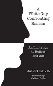 White Guy Confronting Racism: An Invitation to Reflect and Act cover image