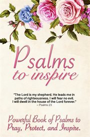 Psalms to inspire. Powerful Book of Psalms to Pray, Protect, and Inspire cover image