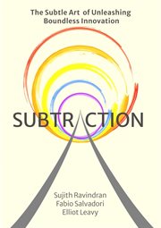 Subtraction. The Subtle Art of Unleashing Boundless Innovation cover image