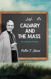 Calvary and the Mass : Two Summits of Grace cover image