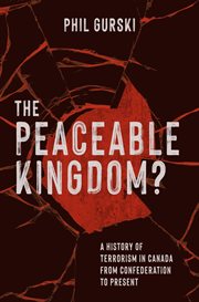 The peaceable kingdom? : a history of terrorism in Canada from Confederation to the present cover image