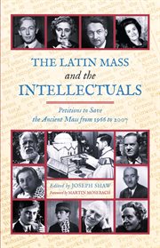 The Latin Mass and the Intellectuals : Petitions to Save the Ancient Mass from 1966 to 2007 cover image