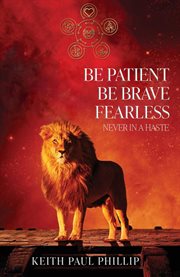 Be patient, be brave, fearless, never in a haste cover image