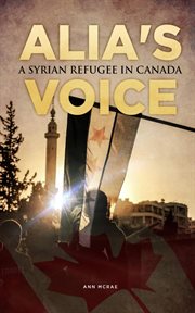 Alia's Voice : A Syrian Refugee in Canada cover image