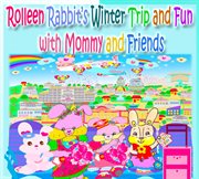 Rolleen rabbit's winter trip and fun with mommy and friends cover image
