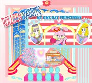 Rolleen rabbit's my one-day princesses : Day Princesses cover image