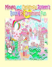 Minako and delightful rolleen's book 6 of dreamland fun : Minako and Delightful Rolleen Collection cover image
