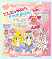 Rolleen rabbit's my one-day princesses : Day Princesses cover image