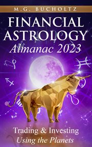 Financial astrology almanac 2023 : Trading & Investing Using the Planets cover image