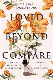 Loved Beyond Compare : A Journey of Miracles and Resilience During A Wicked War cover image