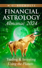 Financial Astrology Almanac 2024 : Trading and Investing Using the Planets. Financial Astrology Almanac cover image