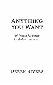 Anything You Want : 40 lessons for a new kind of entrepreneur cover image