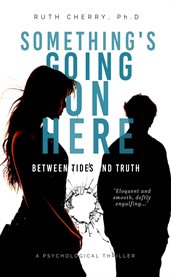 Something's Going on Here : Between Tides And Truth cover image