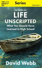 The Book on Life Unscripted : What You Should Have Learned In High School cover image