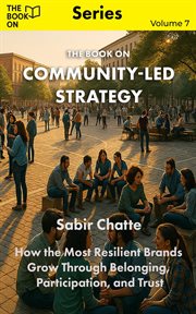 The Book on Community-Led Strategy : How The Most Resilient Brands Grow Through Belonging, Participation, And Trust cover image