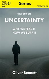 The Book on Uncertainty : Why We Fear It, How We Surf It cover image