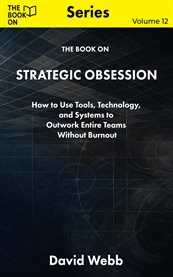 The Book on Strategic Obsession : How To Turn Long-term Thinking Into A Competitive Weapon cover image