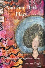 Another dark place : finding oneself through found poetry cover image