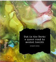 Out in the Dark : a queer road to mental health cover image