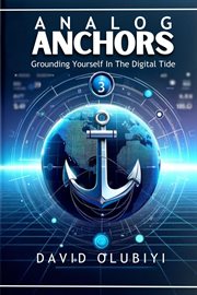 Analog anchors : grounding yourself in the digital tide cover image