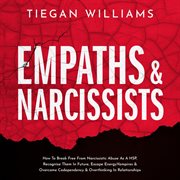 Empaths and Narcissists : How To Break Free From Narcissistic Abuse As A HSP, Recognize Them In Future, Escape Energy Vampires cover image
