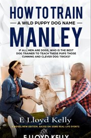 How to train a wild puppy dog named Manley cover image